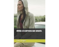 Esoterismo y Otros Relatos. una Mirada Holística de la Vida.- Olvida a la persona que amaste.