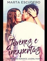 J�venes e Inexpertas: 3 Novelas de Romance Juvenil para ti