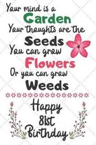 Your mind is a Garden your thoughts are the seeds Happy 81st Birthday: 81 Year Old Birthday Gift Journal / Notebook / Diary / Unique Greeting Card Alt