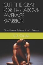 Cut the Crap for the Above Average Warrior