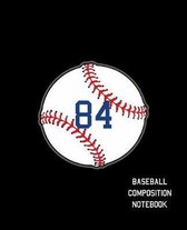 84 Baseball Composition Notebook: Baseball Journal for Boys Monogram Jersey Number 84 Wide Ruled Composition Notebook