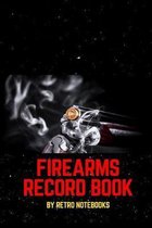 Firearms Record Book: Inventory, Acquisition & Disposition of Weapon Record Log Book, Firearms Log Book for Gun Owners for Keep All The Deta