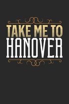 Take Me To Hanover: Hanover Notebook - Hanover Vacation Journal - 110 White Blank Pages - 6 x 9 - Hanover Notizbuch - ca. A 5 - Handletter