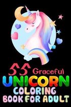55 Graceful Unicorn Coloring Book For Adult: Cute Magical Unicorn coloring book for adult and kids who love unicorn coloring Adult fun activity book A