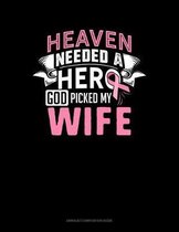 Heaven Needed A Hero God Picked My Wife: Unruled Composition Book