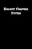 Badass Farmer Sister: A soft cover blank lined journal to jot down ideas, memories, goals, and anything else that comes to mind.