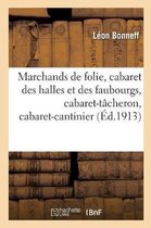 Marchands de Folie, Cabaret Des Halles Et Des Faubourgs, Cabaret-T�cheron, Cabaret-Cantinier