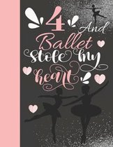 4 And Ballet Stole My Heart: Sketchbook Activity Book Gift For On Point Girls - Ballerina Sketchpad To Draw And Sketch In