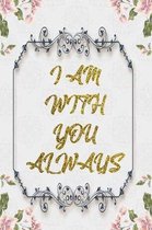 I Am With You Always: Lined Journal - Flower Lined Diary, Planner, Gratitude, Writing, Travel, Goal, Pregnancy, Fitness, Prayer, Diet, Weigh