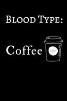 Blood Type: Coffee: Funny Coffee Notebook Lined (6'' x 9'')
