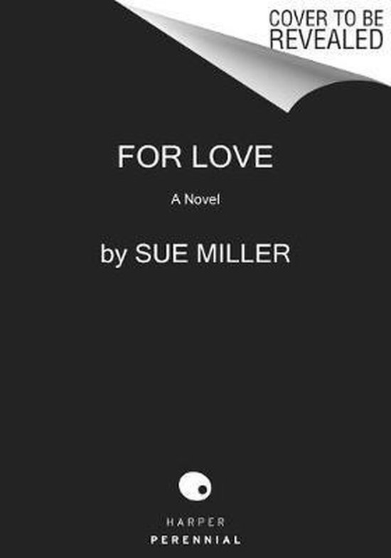Boekcover met de titel "FOR LOVE" in witte letters, "A Novel" en "by SUE MILLER". Harper Perennial logo onderaan.