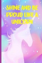 Shine Like A Unicorn: Unicorn Journal for women, Unicorn Notebook for Girls, Unicorn Journal for Teens Girls, Lined and ruled pages, Writing