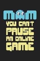 Mom You Can't Pause an Online Game: 120 Blank Lined Page Softcover Notes Journal - College Ruled Composition Notebook - 6x9 Blank Line - Video Game No