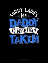 Sorry Ladies My Daddy Is Definitely Taken: 6 Columns Columnar Pad