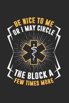 Be Nice To Me Or I May Circle The Block A Few Times More