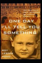 One Day I'll Tell You Something: A boy remembers ancient Egypt. A young mother discovers adventure