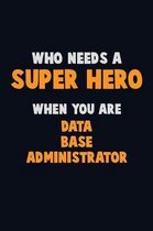 Who Need A SUPER HERO, When You Are Data Base Administrator