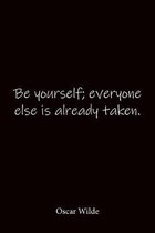 Be yourself; everyone else is already taken. Oscar Wilde: Quote Notebook - Lined Notebook -Lined Journal - Blank Notebook-notebook journal-notebook 6x