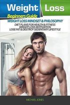 Weight Loss: Beginner's Guide to Weight Loss: Mindset and Philosophy, Diet Plans for Health & Fitness, Weight Loss Motivation, Lose