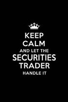 Keep Calm and Let the Securities Trader Handle It: Blank Lined Securities Trader Journal Notebook Diary as a Perfect Birthday, Appreciation day, Busin