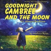 Goodnight Cambree and the Moon, It's Almost Bedtime