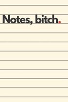 Notes, bitch.: 6x9 notebook 200 pages