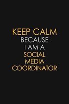 Keep Calm Because I Am A Social Media Coordinator: Motivational: 6X9 unlined 129 pages Notebook writing journal