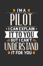 I'm A Pilot I can explain it to you but I can't understand it for you: 100 page Blank lined 6 x 9 journal to jot down your ideas and notes