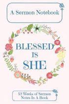 A Sermon Notebook Blessed Is She: 52 Weeks Of Sermon Notes In A Book The Perfect Christian Notebook For Home Bible Research, Prayer and Study