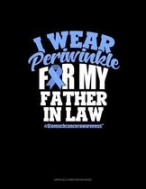 I Wear Periwinkle For My Father In Law #StomachCancerAwareness: Unruled Composition Book