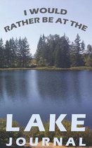 I Would Rather Be At The Lake Journal: 5 X 8 Lined Journal For Fishing, Travel Diary, Or Logbook