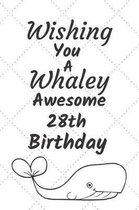 Wishing You A Whaley Awesome 28th Birthday: 28 Year Old Birthday Gift Pun Journal / Notebook / Diary / Unique Greeting Card Alternative