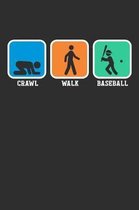 Crawl Walk Baseball: Weekly 100 page 6 x 9 journal for sport lovers perfect Gift to jot down his ideas and notes