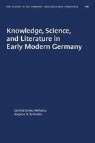 University of North Carolina Studies in Germanic Languages and Literature- Knowledge, Science, and Literature in Early Modern Germany
