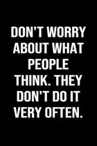 Don't Worry About What People Think They Don't Do It Very Often: A funny soft cover blank lined journal to jot down ideas, memories, goals or whatever