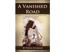 A Vanished Road: travelling eastwards through distant lands now changed forever