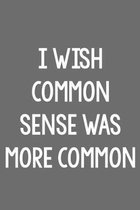 I Wish Common Sense Was More Common