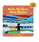21st Century Skills Innovation Library: Unofficial Guides Junior - How Roblox Was Made