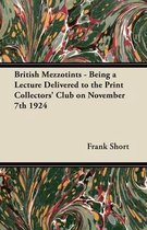 British Mezzotints - Being a Lecture Delivered to the Print Collectors' Club on November 7th 1924