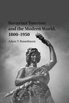 Publications of the German Historical Institute- Bavarian Tourism and the Modern World, 1800–1950