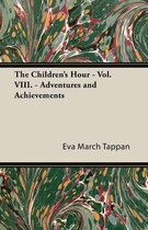 The Children's Hour - Vol. VIII. - Adventures and Achievements