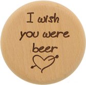 Bierglas - Deksel - Hout - 'I wish you were beer' - diameter 10 cm