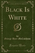 Black Is White (Classic Reprint)