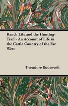 Ranch Life and the Hunting-Trail - An Account of Life in the Cattle Country of the Far West