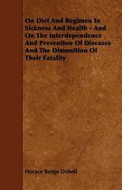 On Diet And Regimen In Sickness And Health - And On The Interdependence And Prevention Of Diseases And The Dimunition Of Their Fatality