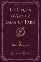 La Lecon d'Amour Dans Un Parc (Classic Reprint)