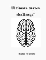 Ultimate mazes Challenge!