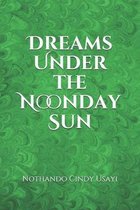 Dreams Under the Noonday Sun