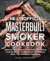 The Unofficial Masterbuilt Smoker Cookbook