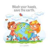 Wash your hands, save the earth.